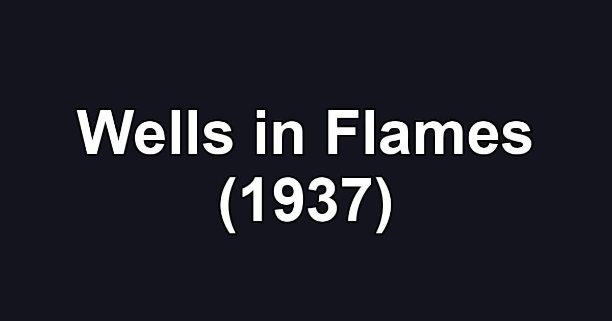Wells in Flames (1937)