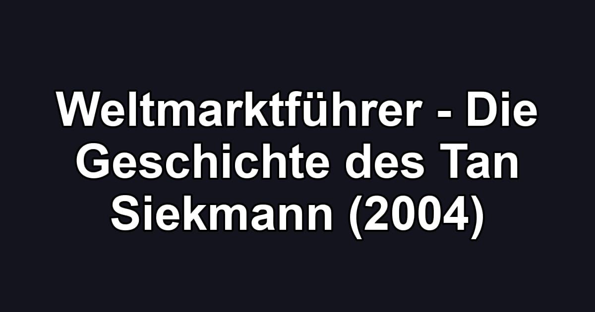 Weltmarktführer - Die Geschichte des Tan Siekmann (2004)