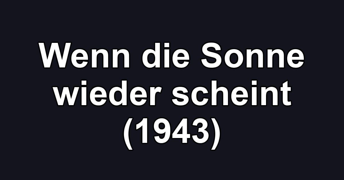 Wenn die Sonne wieder scheint (1943)