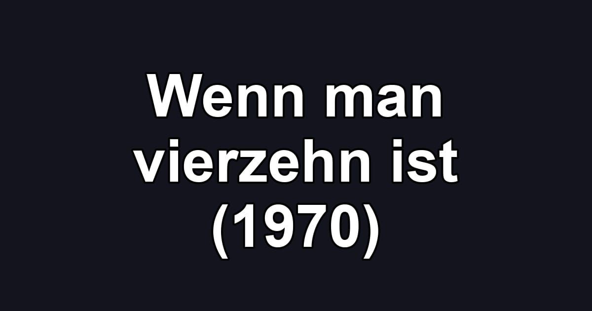 Wenn man vierzehn ist (1970)