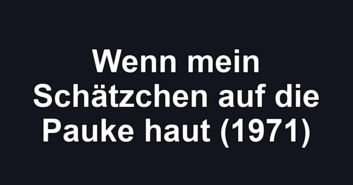 Wenn mein Schätzchen auf die Pauke haut (1971)