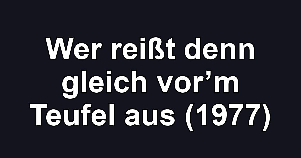 Wer reißt denn gleich vor’m Teufel aus (1977)