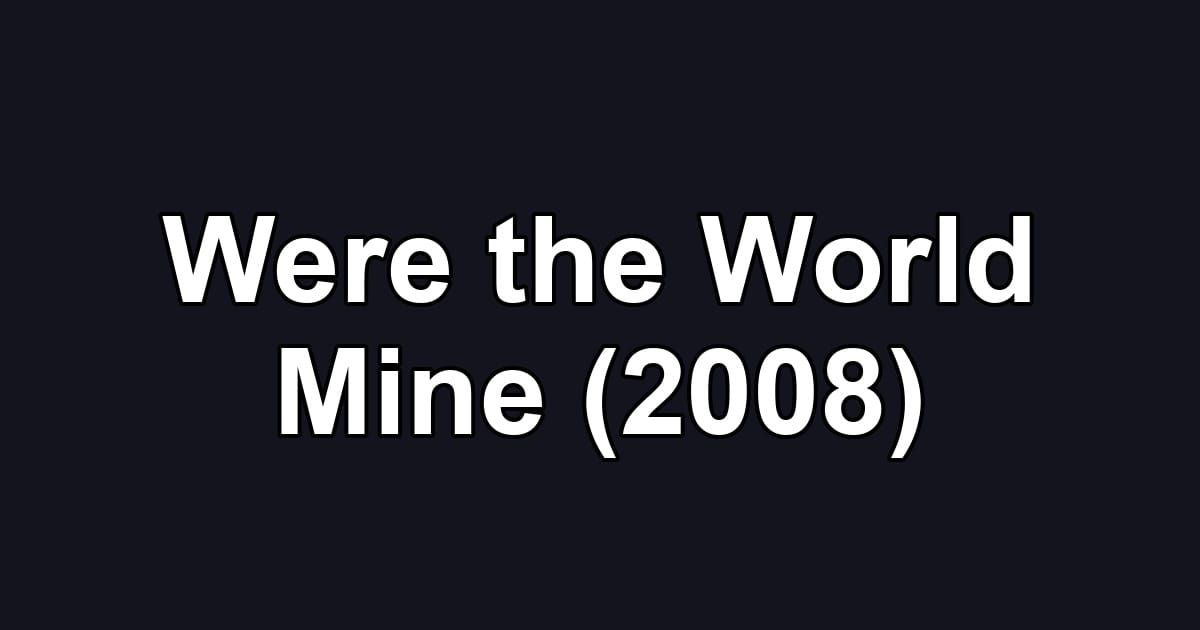 Were the World Mine (2008)