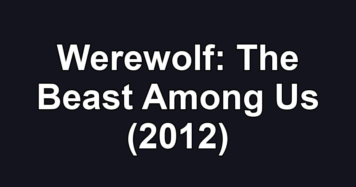 Werewolf: The Beast Among Us (2012)