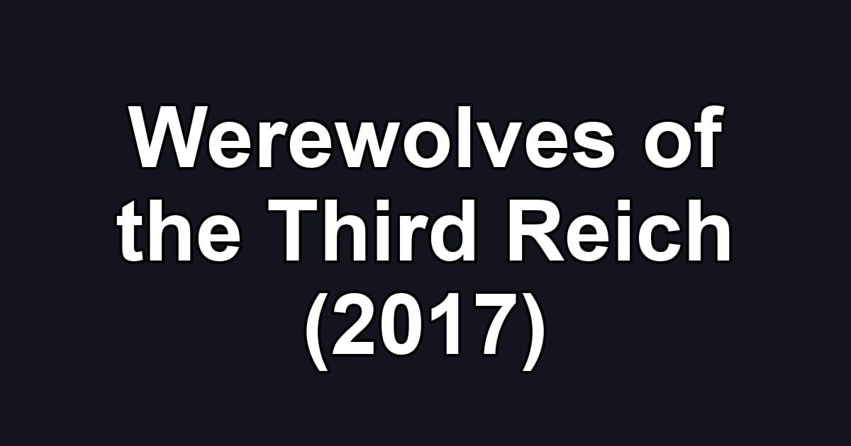 Werewolves of the Third Reich (2017)