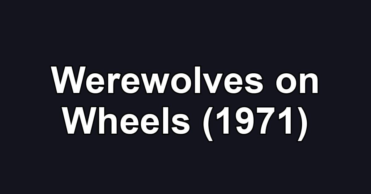 Werewolves on Wheels (1971)