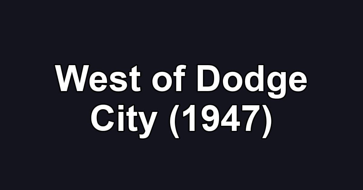 West of Dodge City (1947)