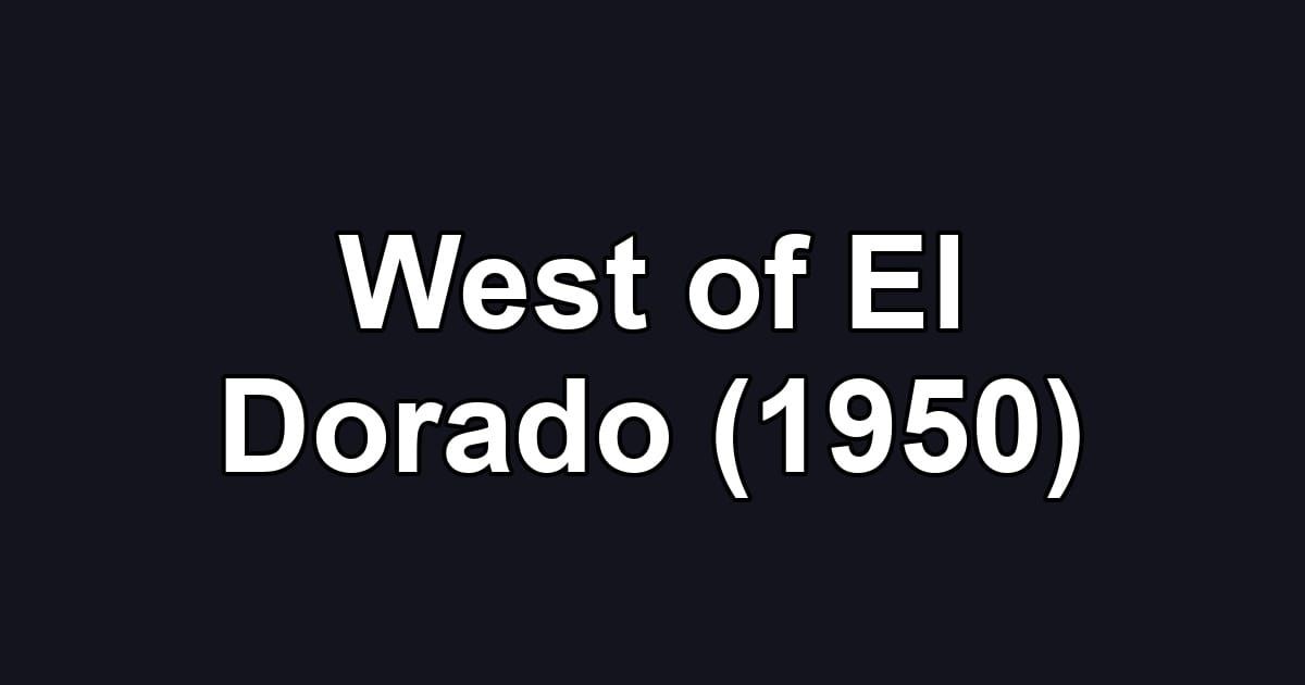 West of El Dorado (1950)