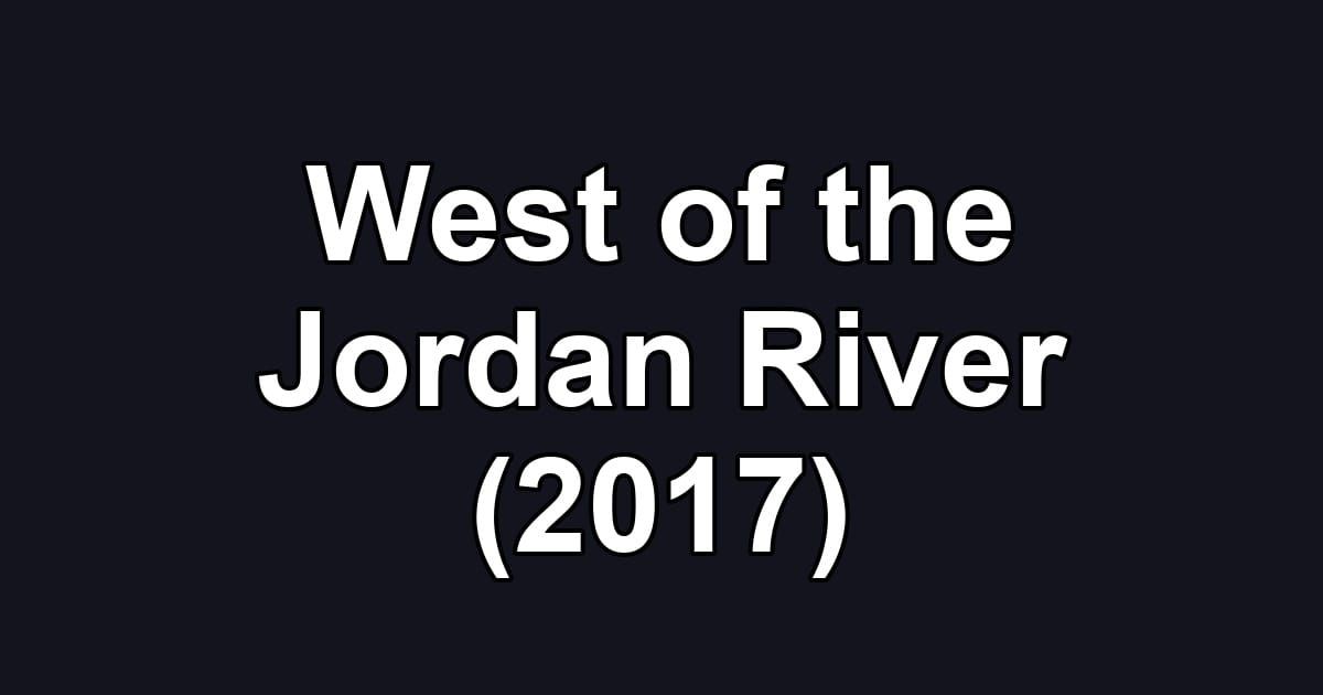 West of the Jordan River (2017)