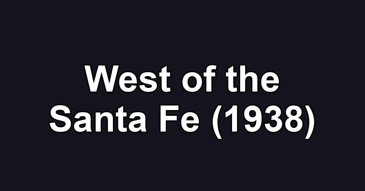 West of the Santa Fe (1938)