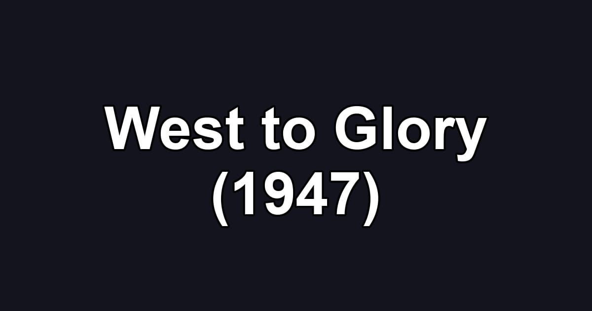 West to Glory (1947)