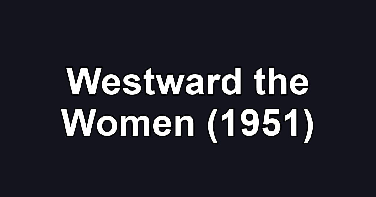 Westward the Women (1951)