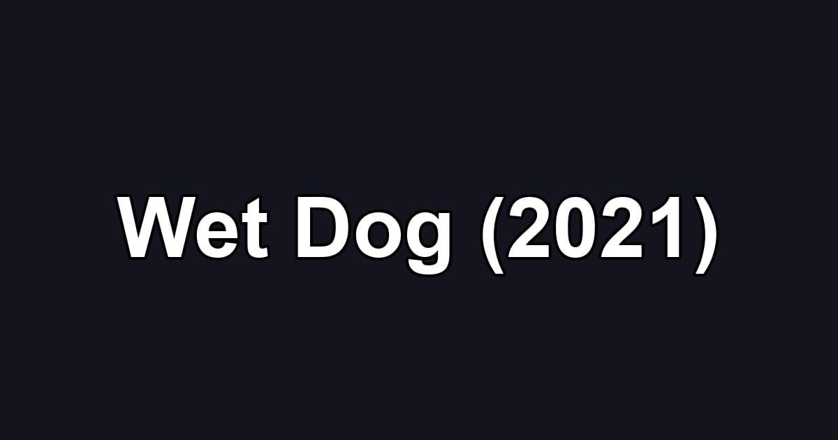 Wet Dog (2021)