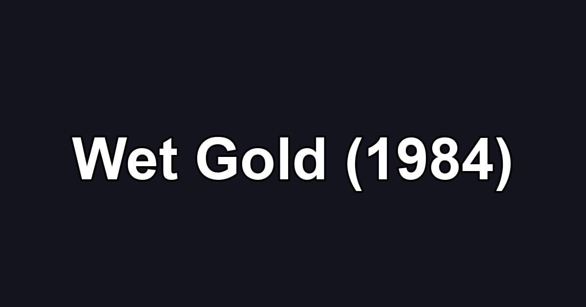 Wet Gold (1984)
