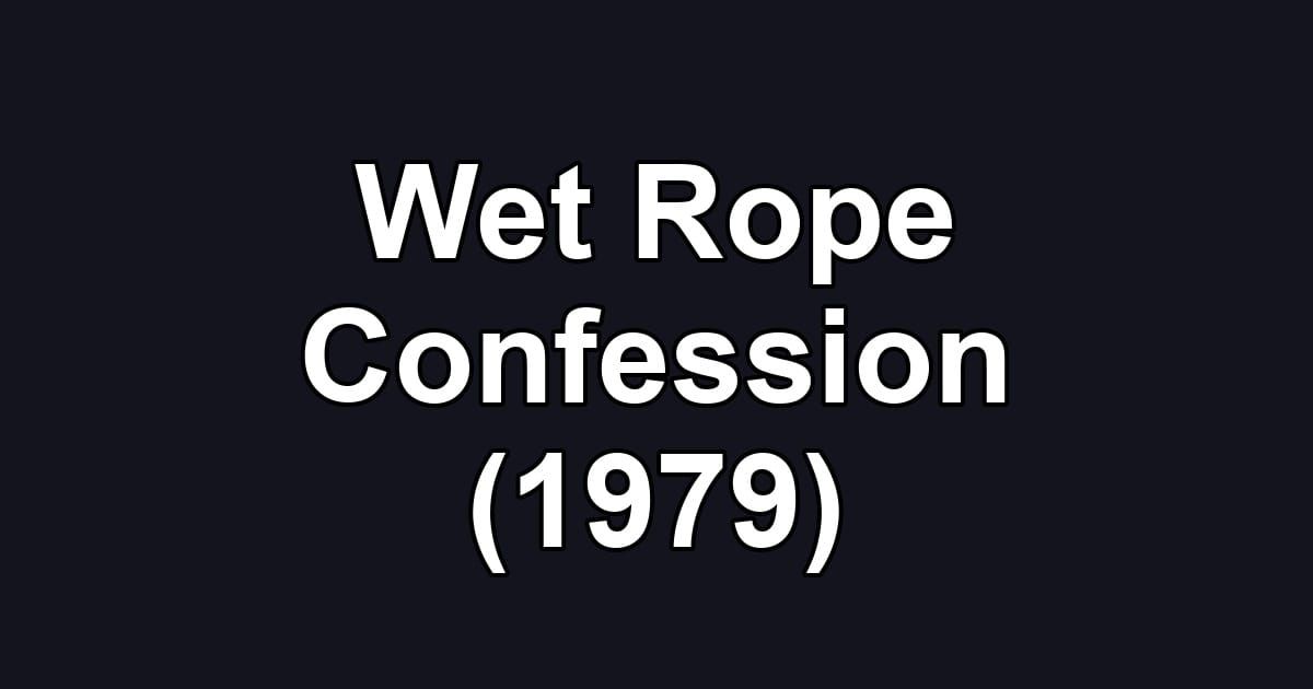Wet Rope Confession (1979)