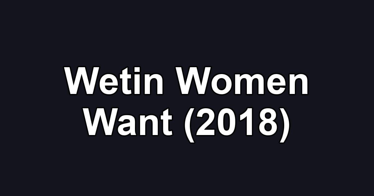 Wetin Women Want (2018)
