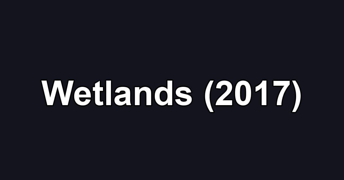 Wetlands (2017)
