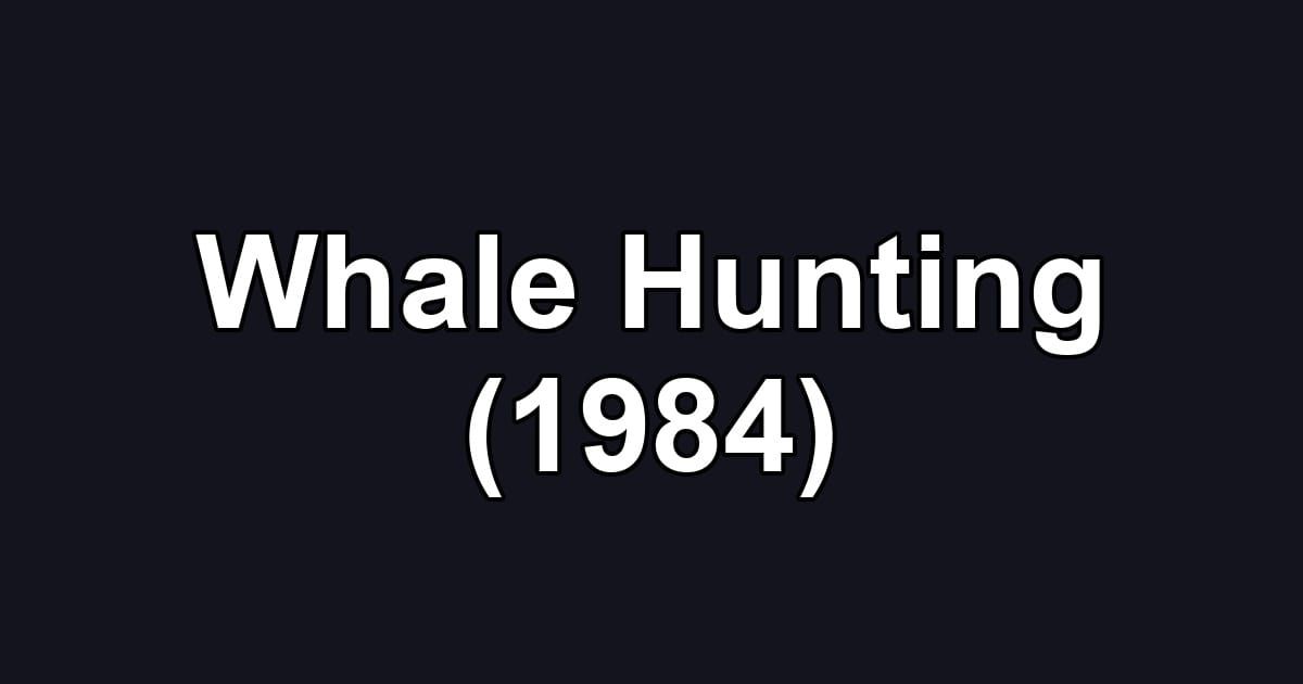 Whale Hunting (1984)