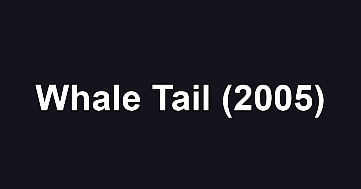 Whale Tail (2005)