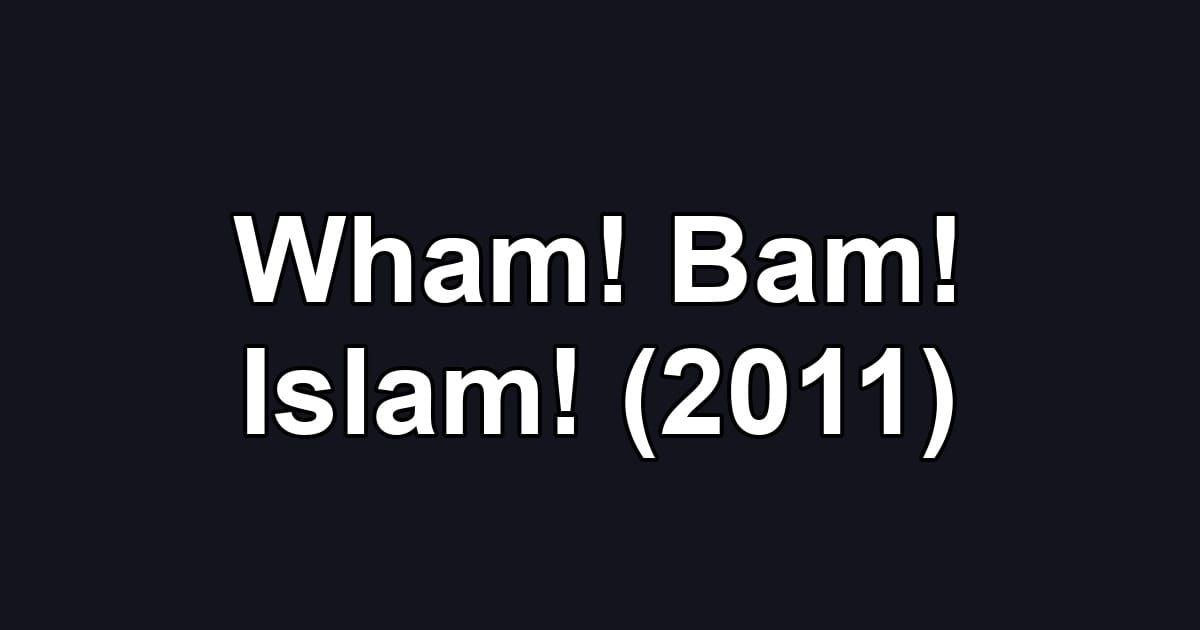 Wham! Bam! Islam! (2011)