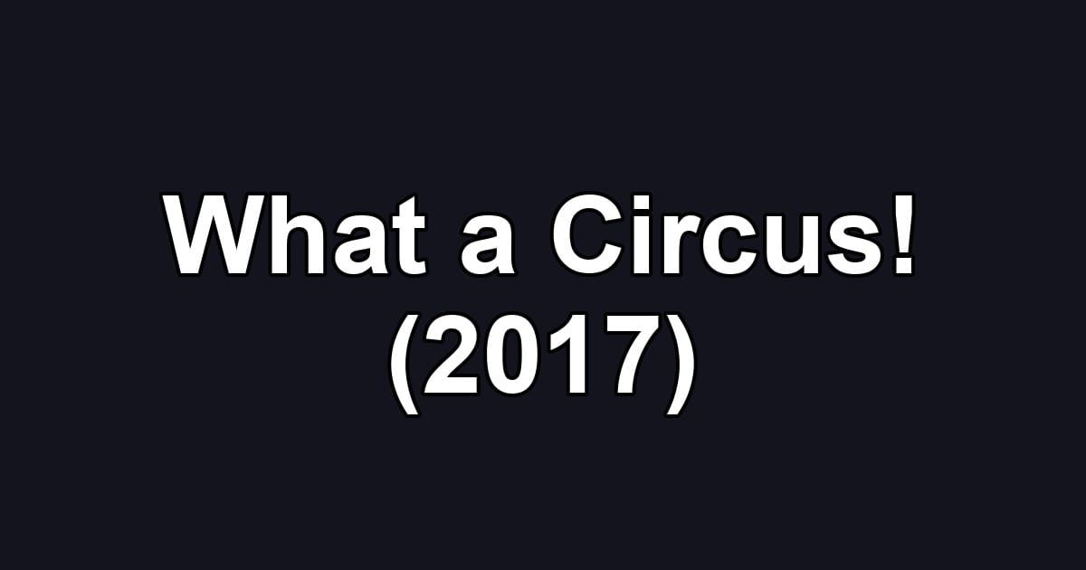 What a Circus! (2017)