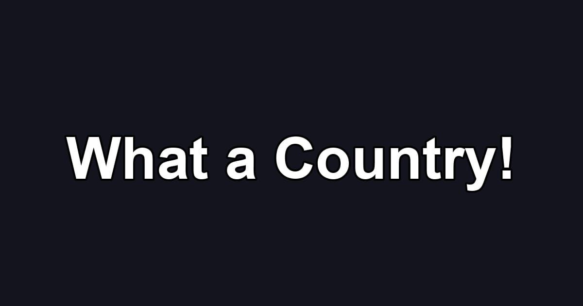 What a Country!