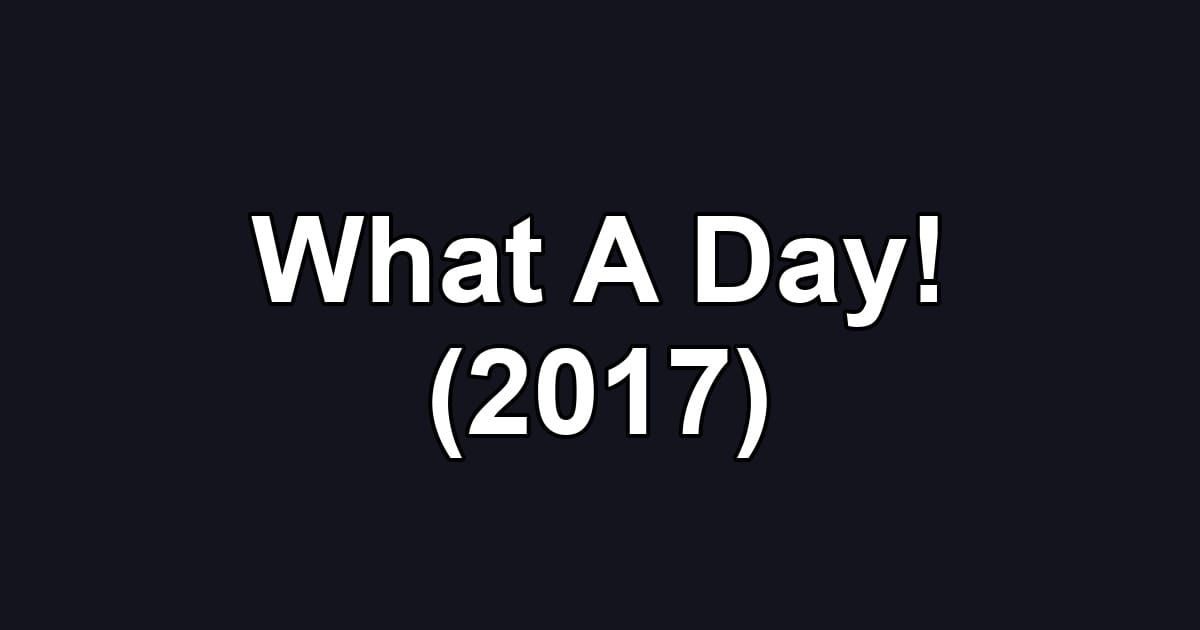 What A Day! (2017)