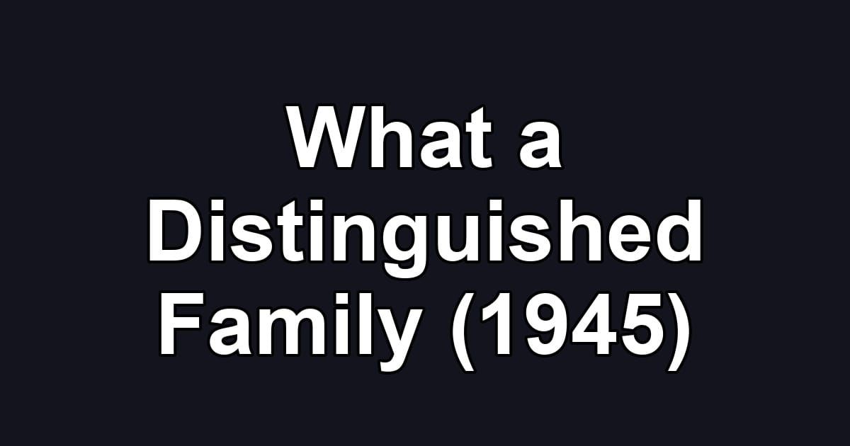 What a Distinguished Family (1945)