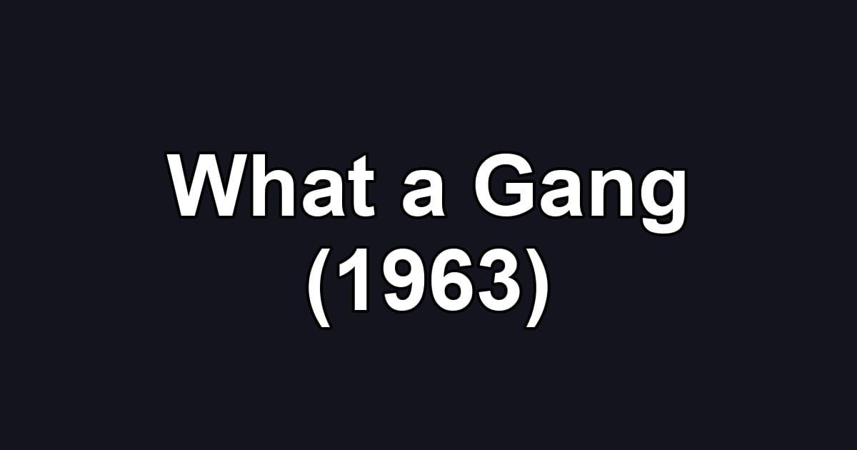 What a Gang (1963)