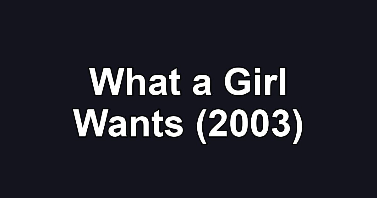 What a Girl Wants (2003)