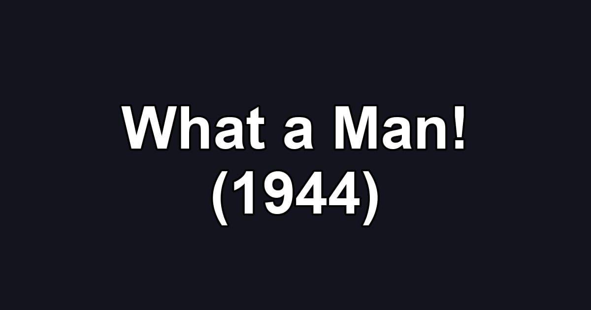 What a Man! (1944)