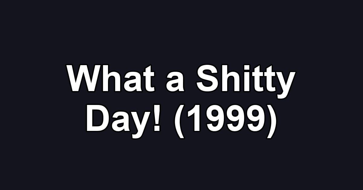 What a Shitty Day! (1999)