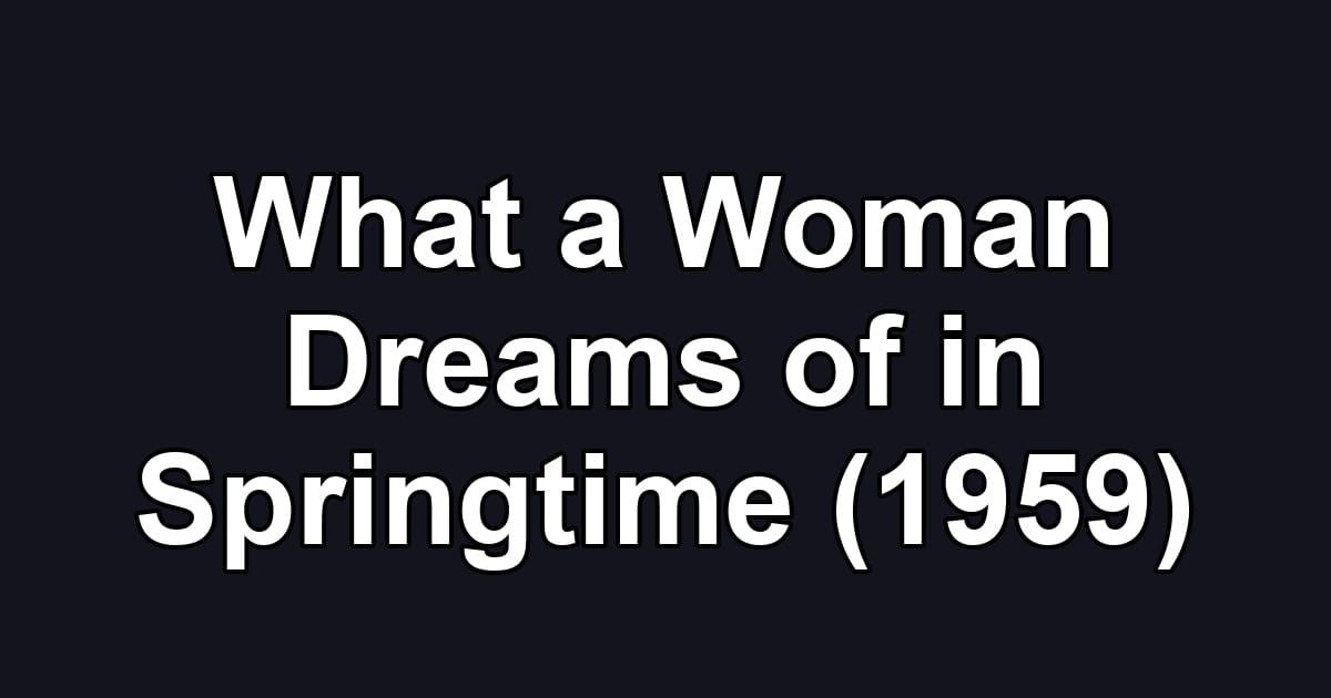 What a Woman Dreams of in Springtime (1959)