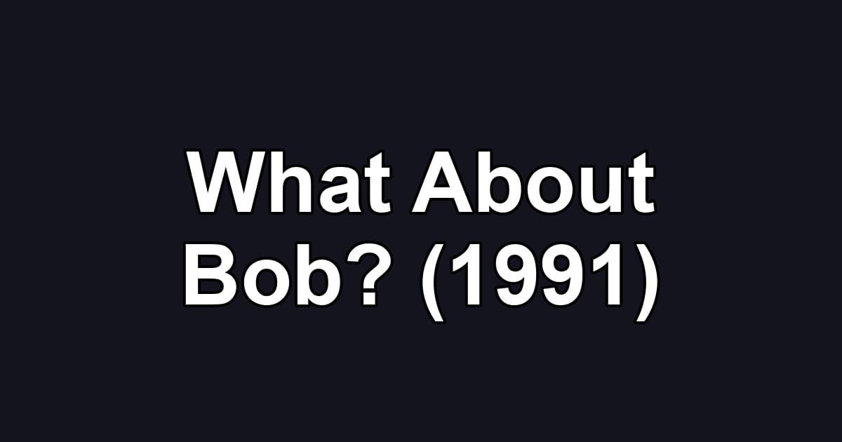 What About Bob? (1991)