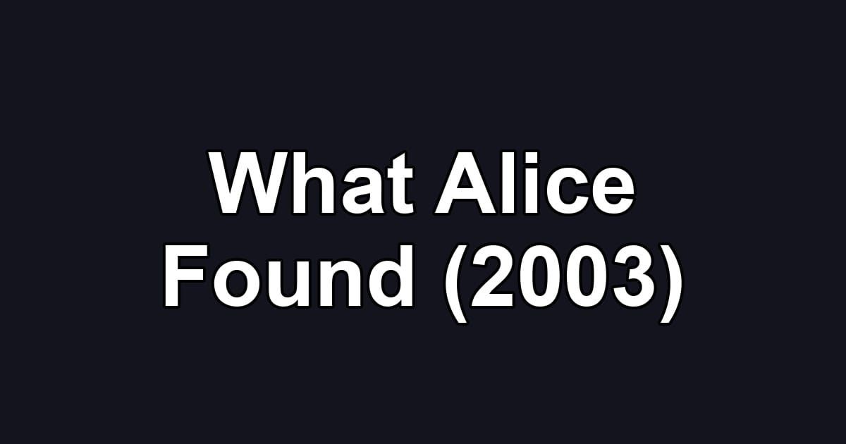 What Alice Found (2003)