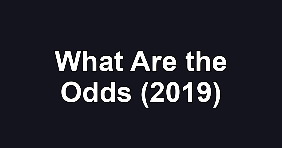 What Are the Odds (2019)