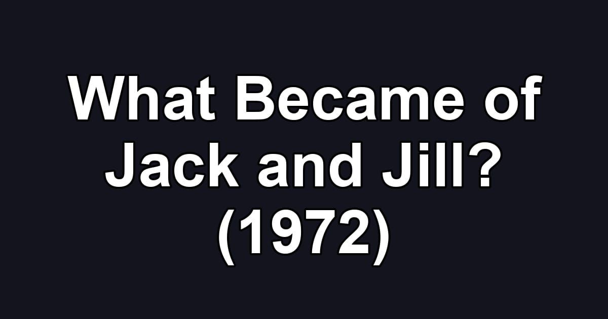 What Became of Jack and Jill? (1972)