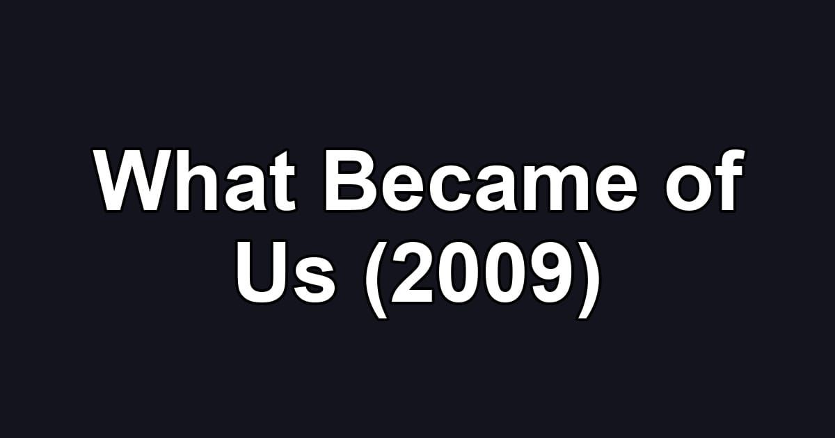 What Became of Us (2009)