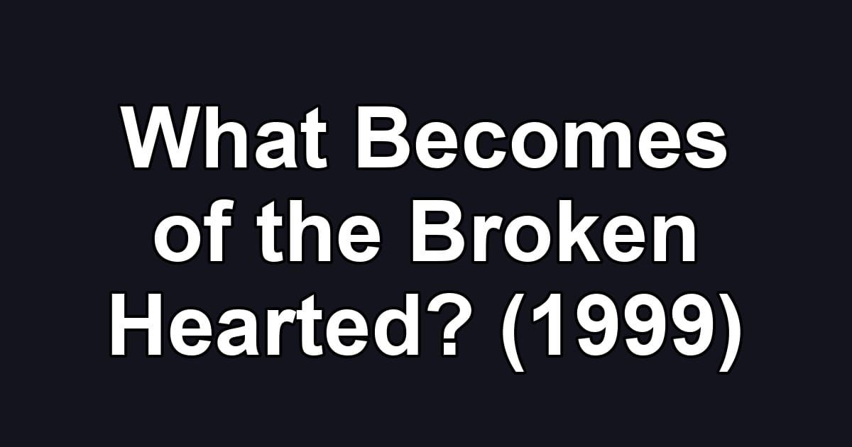 What Becomes of the Broken Hearted? (1999)