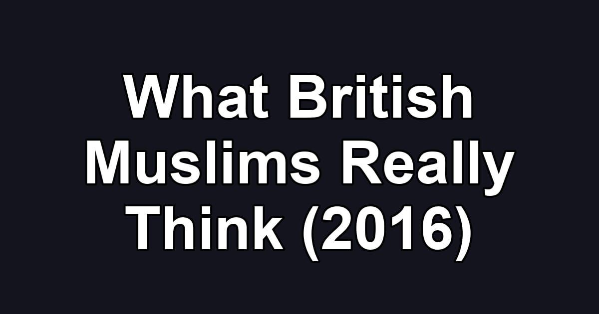 What British Muslims Really Think (2016)