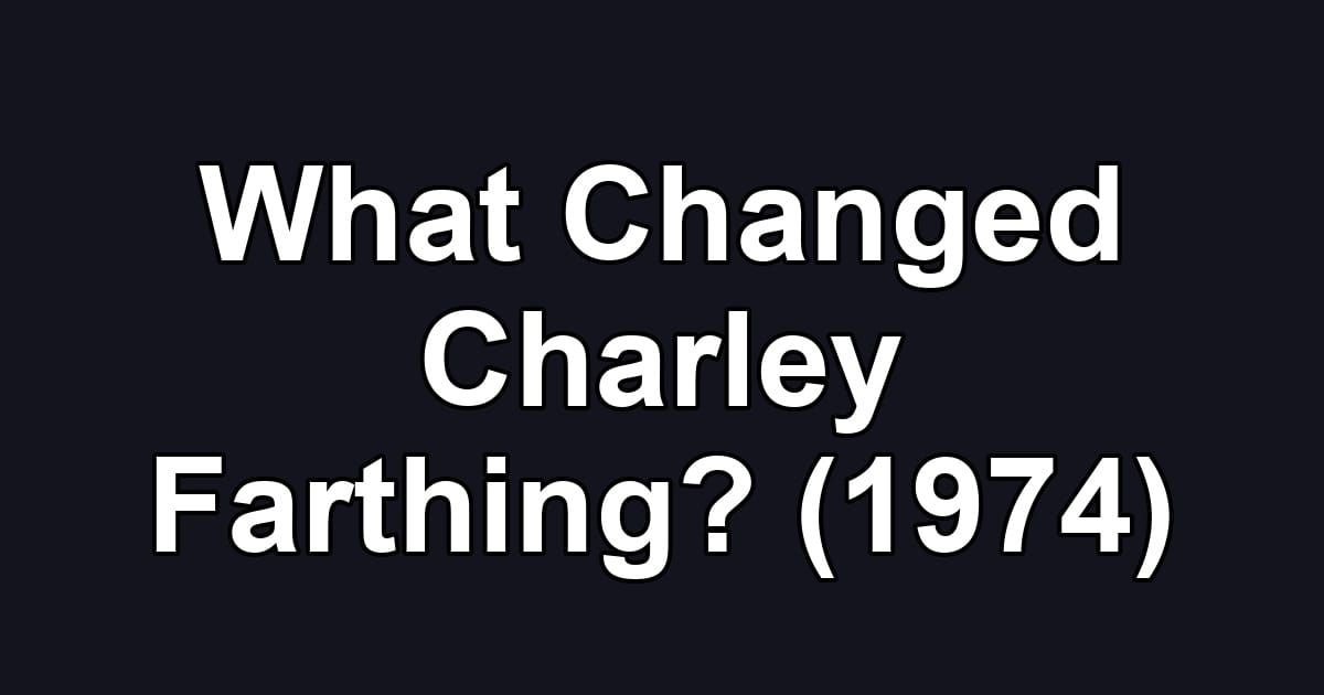 What Changed Charley Farthing? (1974)