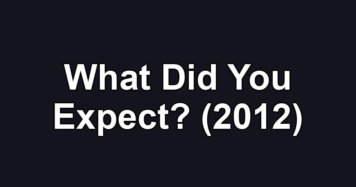 What Did You Expect? (2012)