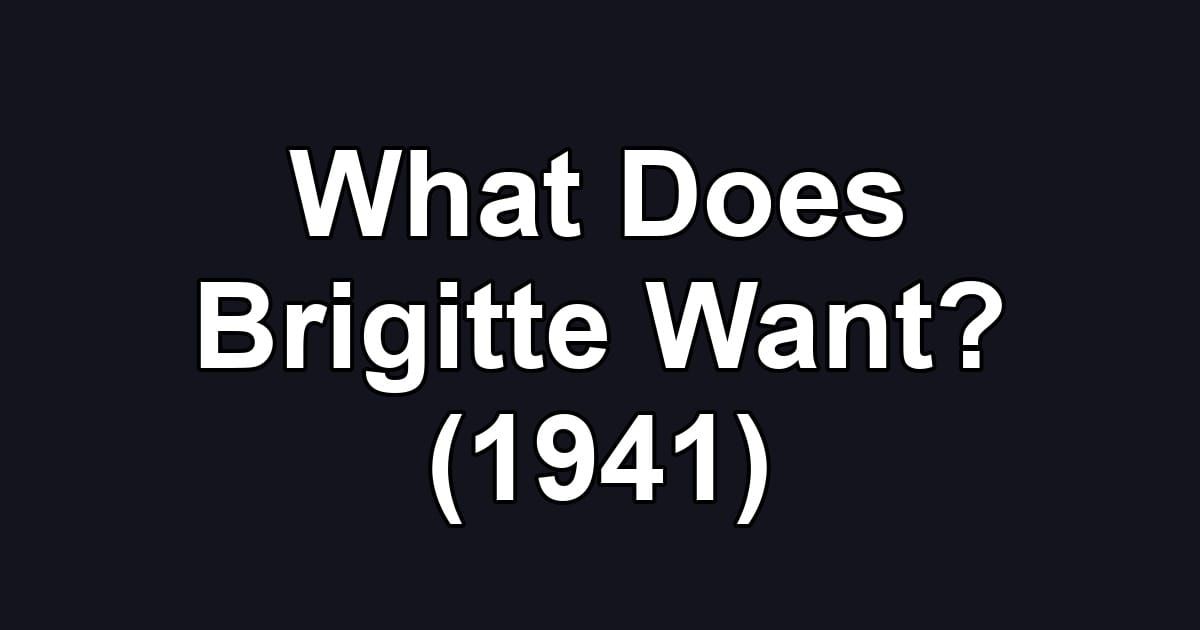 What Does Brigitte Want? (1941)