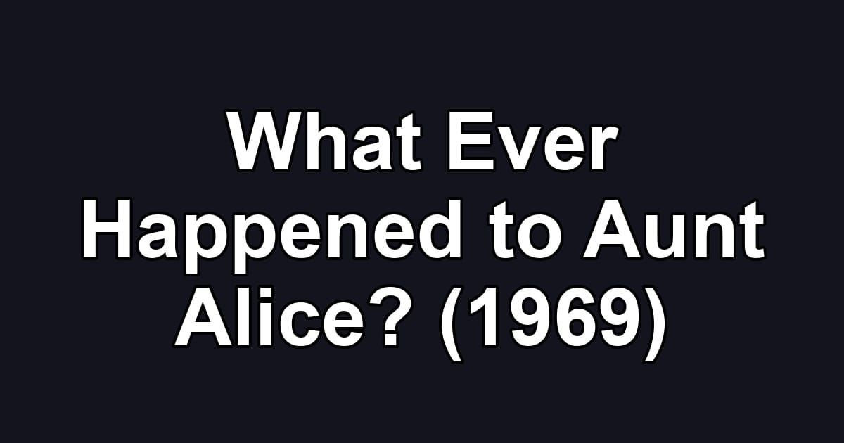 What Ever Happened to Aunt Alice? (1969)