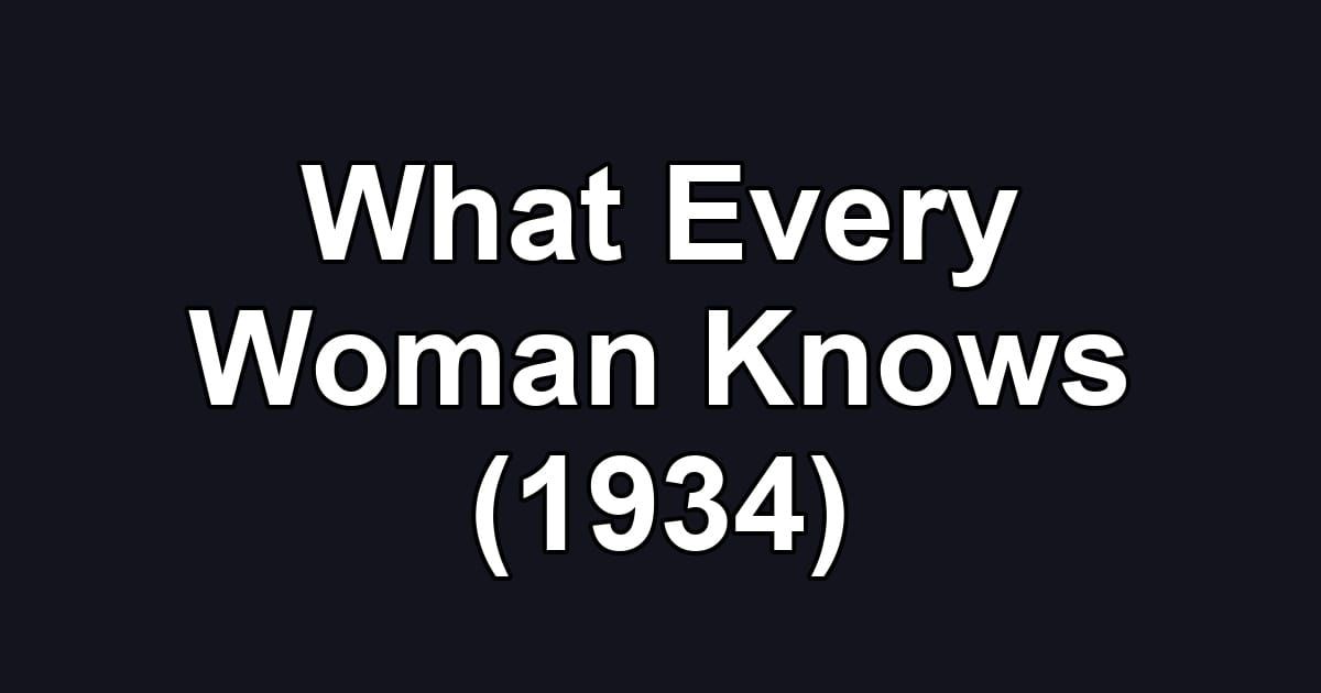 What Every Woman Knows (1934)