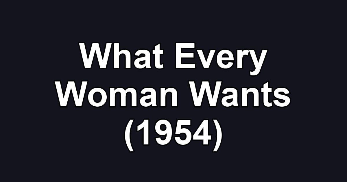 What Every Woman Wants (1954)