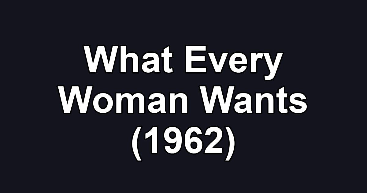 What Every Woman Wants (1962)