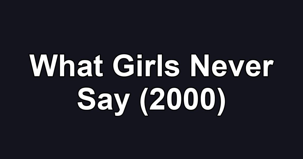 What Girls Never Say (2000)