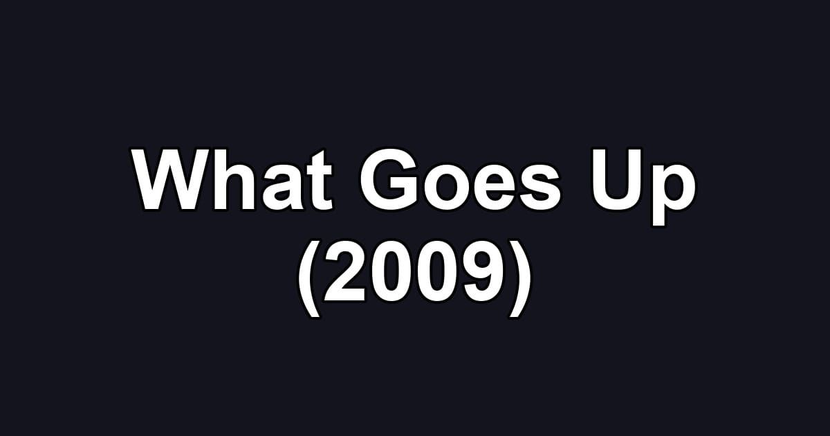 What Goes Up (2009)