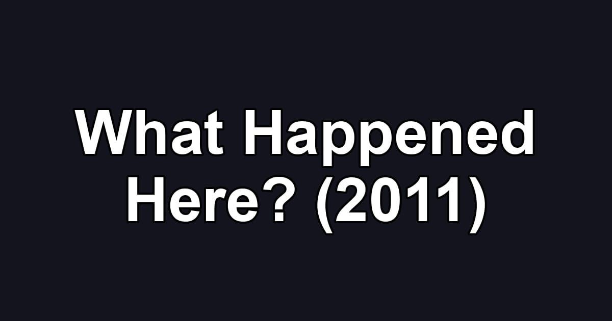 What Happened Here? (2011)